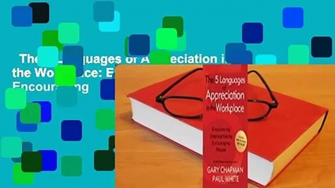 The 5 Languages of Appreciation in the Workplace: Empowering Organizations by Encouraging