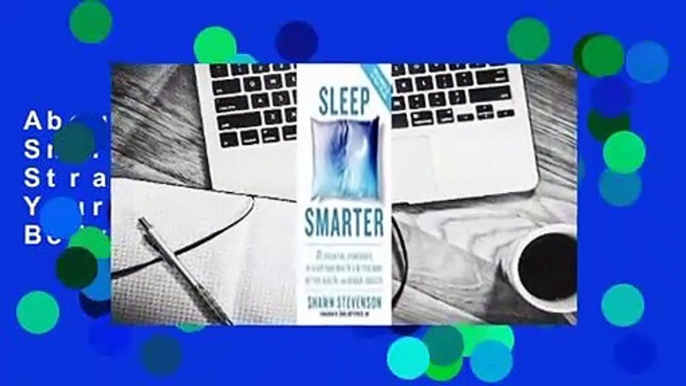 About For Books  Sleep Smarter: 21 Essential Strategies to Sleep Your Way to A Better Body, Better