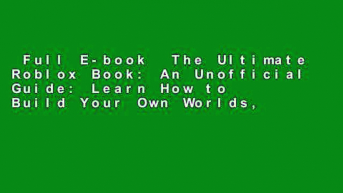 Full E-book  The Ultimate Roblox Book: An Unofficial Guide: Learn How to Build Your Own Worlds,