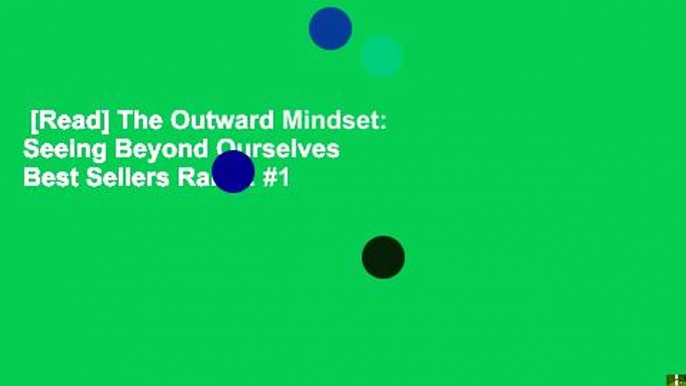 [Read] The Outward Mindset: Seeing Beyond Ourselves  Best Sellers Rank : #1