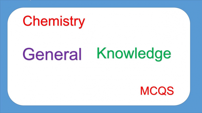 General Knowledge  Quiz,  Chemistry  MCQS.