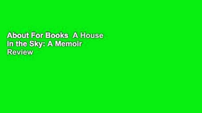 About For Books  A House in the Sky: A Memoir  Review