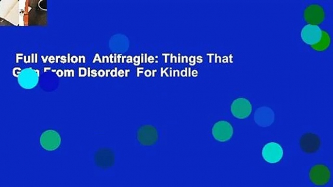 Full version  Antifragile: Things That Gain From Disorder  For Kindle