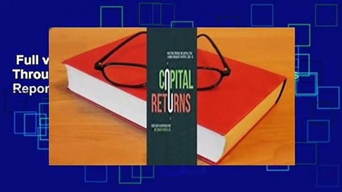 Full version  Capital Returns: Investing Through the Capital Cycle: A Money Manager's Reports