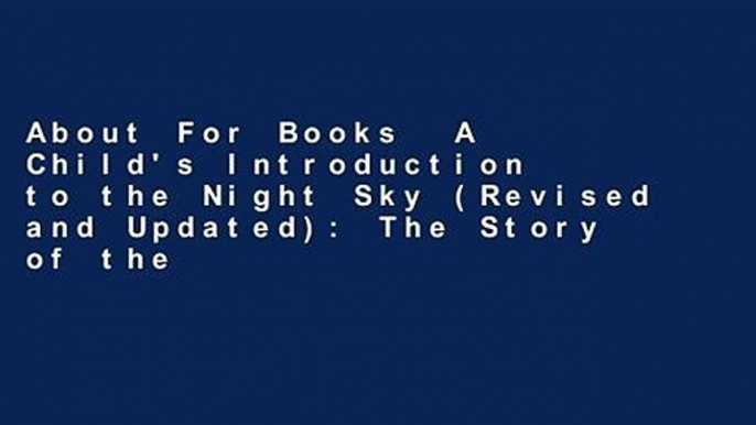 About For Books  A Child's Introduction to the Night Sky (Revised and Updated): The Story of the