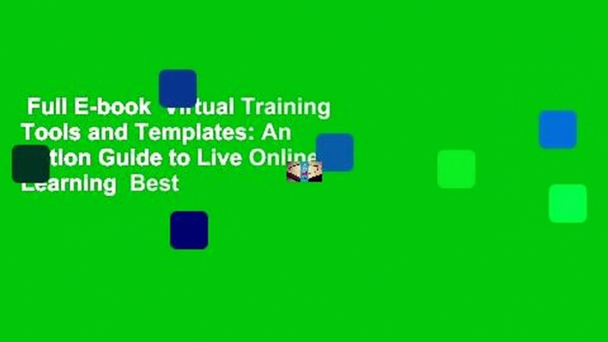 Full E-book  Virtual Training Tools and Templates: An Action Guide to Live Online Learning  Best