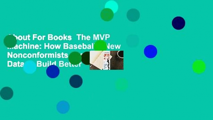 About For Books  The MVP Machine: How Baseball's New Nonconformists Are Using Data to Build Better