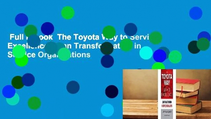 Full E-book  The Toyota Way to Service Excellence: Lean Transformation in Service Organizations