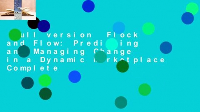 Full version  Flock and Flow: Predicting and Managing Change in a Dynamic Marketplace Complete