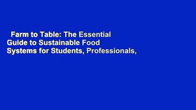 Farm to Table: The Essential Guide to Sustainable Food Systems for Students, Professionals, and