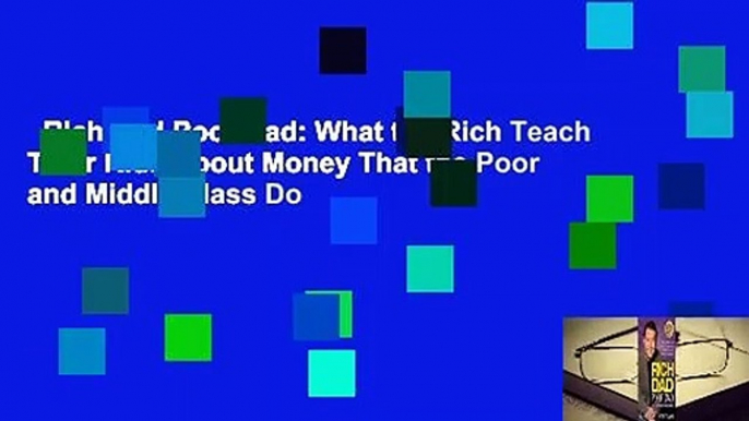 Rich Dad Poor Dad: What the Rich Teach Their Kids About Money That the Poor and Middle Class Do