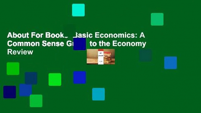 About For Books  Basic Economics: A Common Sense Guide to the Economy  Review