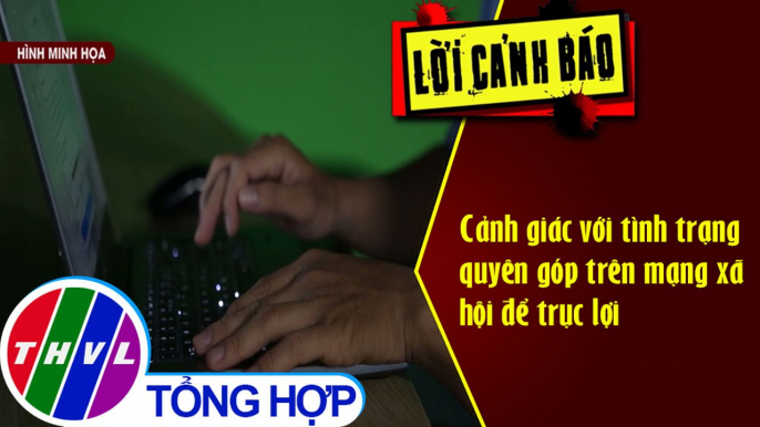 Cảnh giác với tình trạng quyên góp trên mạng xã hội để trục lợi