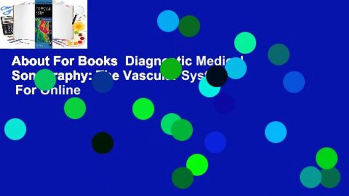 About For Books  Diagnostic Medical Sonography: The Vascular System  For Online