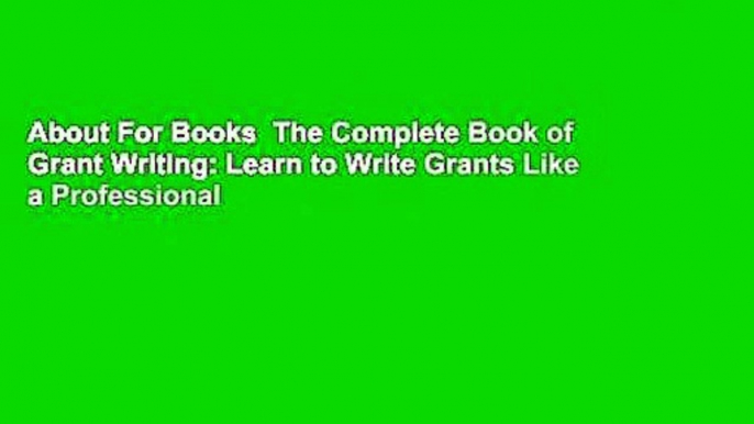 About For Books  The Complete Book of Grant Writing: Learn to Write Grants Like a Professional