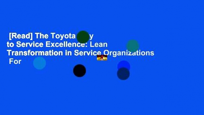 [Read] The Toyota Way to Service Excellence: Lean Transformation in Service Organizations  For