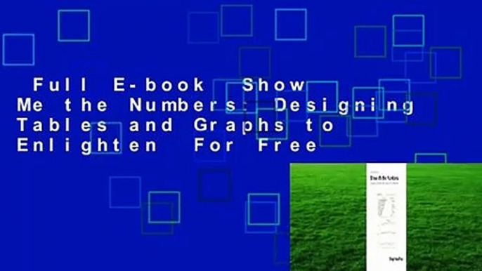 Full E-book  Show Me the Numbers: Designing Tables and Graphs to Enlighten  For Free