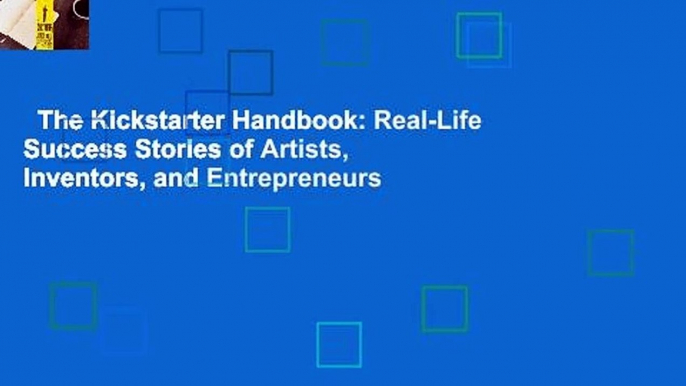 The Kickstarter Handbook: Real-Life Success Stories of Artists, Inventors, and Entrepreneurs