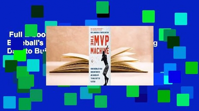 Full E-book  The MVP Machine: How Baseball's New Nonconformists Are Using Data to Build Better