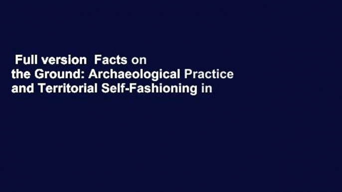 Full version  Facts on the Ground: Archaeological Practice and Territorial Self-Fashioning in