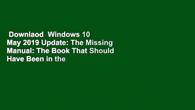 Downlaod  Windows 10 May 2019 Update: The Missing Manual: The Book That Should Have Been in the