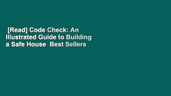 [Read] Code Check: An Illustrated Guide to Building a Safe House  Best Sellers Rank : #1