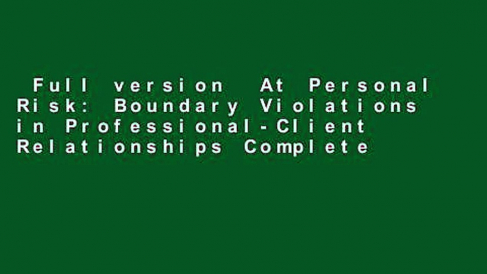 Full version  At Personal Risk: Boundary Violations in Professional-Client Relationships Complete