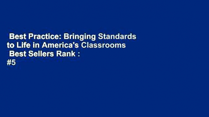 Best Practice: Bringing Standards to Life in America's Classrooms  Best Sellers Rank : #5