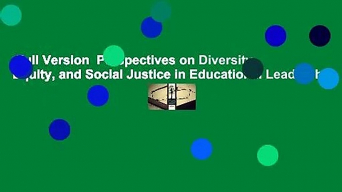 Full Version  Perspectives on Diversity, Equity, and Social Justice in Educational Leadership