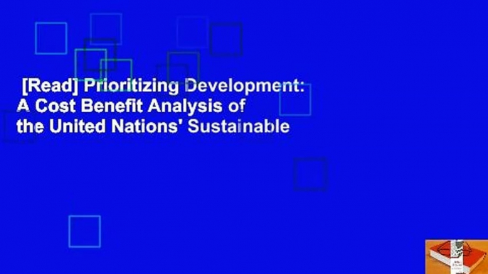 [Read] Prioritizing Development: A Cost Benefit Analysis of the United Nations' Sustainable