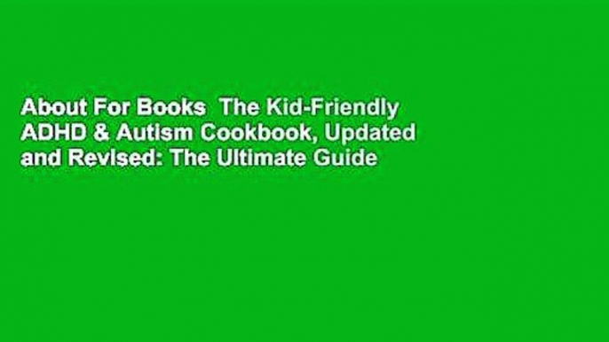 About For Books  The Kid-Friendly ADHD & Autism Cookbook, Updated and Revised: The Ultimate Guide