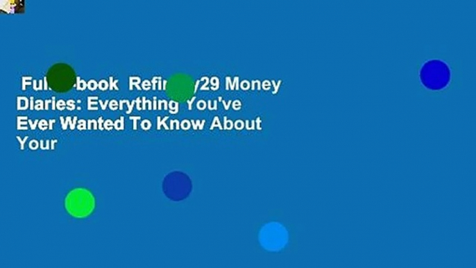 Full E-book  Refinery29 Money Diaries: Everything You've Ever Wanted To Know About Your