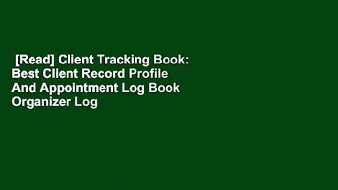 [Read] Client Tracking Book: Best Client Record Profile And Appointment Log Book Organizer Log