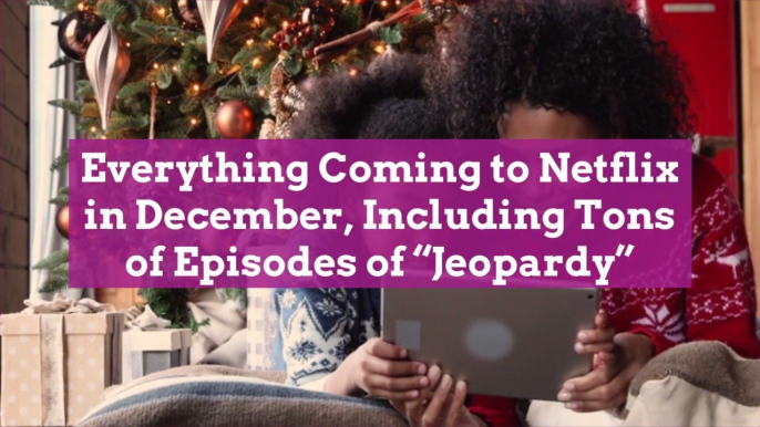 Everything Coming to Netflix in December, Including Tons of Episodes of 'Jeopardy'