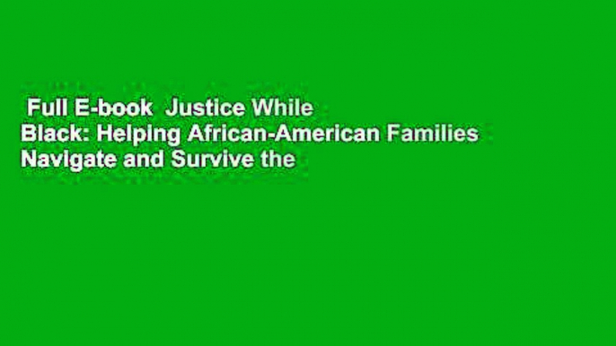 Full E-book  Justice While Black: Helping African-American Families Navigate and Survive the