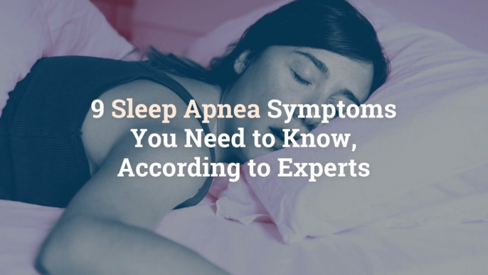 9 Sleep Apnea Symptoms You Need to Know, According to Experts