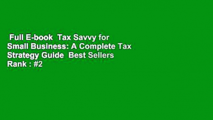 Full E-book  Tax Savvy for Small Business: A Complete Tax Strategy Guide  Best Sellers Rank : #2