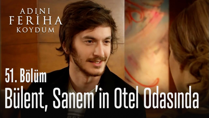 Bülent, Sanem'in otel odasında - Adını Feriha Koydum 51. Bölüm