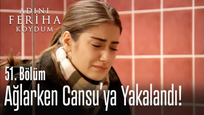 Ağlarken Cansu'ya yakalandı - Adını Feriha Koydum 51. Bölüm