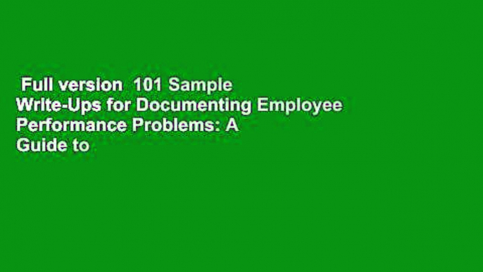 Full version  101 Sample Write-Ups for Documenting Employee Performance Problems: A Guide to