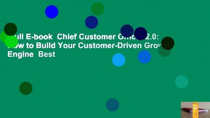 Full E-book  Chief Customer Officer 2.0: How to Build Your Customer-Driven Growth Engine  Best