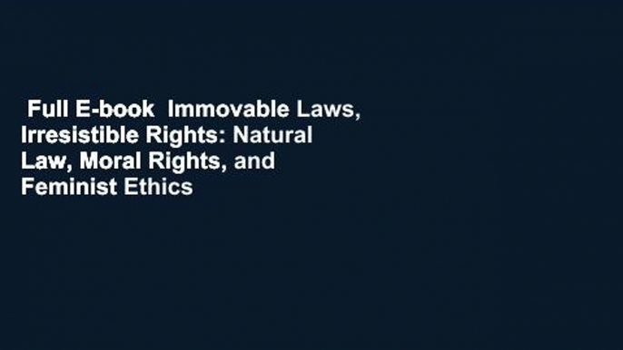 Full E-book  Immovable Laws, Irresistible Rights: Natural Law, Moral Rights, and Feminist Ethics