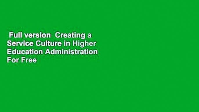 Full version  Creating a Service Culture in Higher Education Administration  For Free