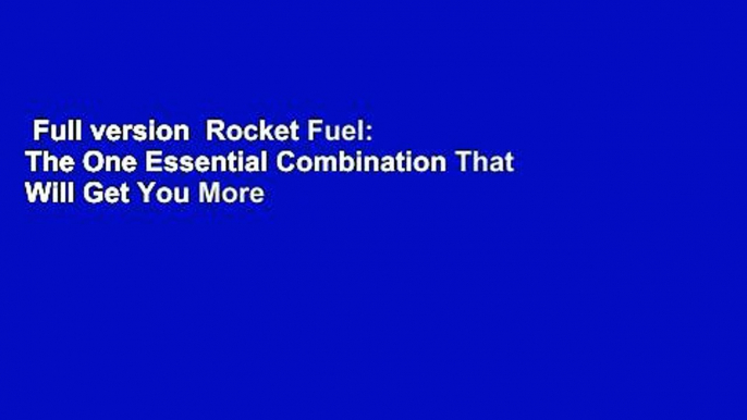 Full version  Rocket Fuel: The One Essential Combination That Will Get You More of What You Want