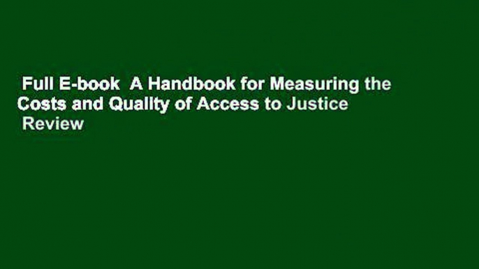 Full E-book  A Handbook for Measuring the Costs and Quality of Access to Justice  Review