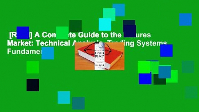 [Read] A Complete Guide to the Futures Market: Technical Analysis, Trading Systems, Fundamental