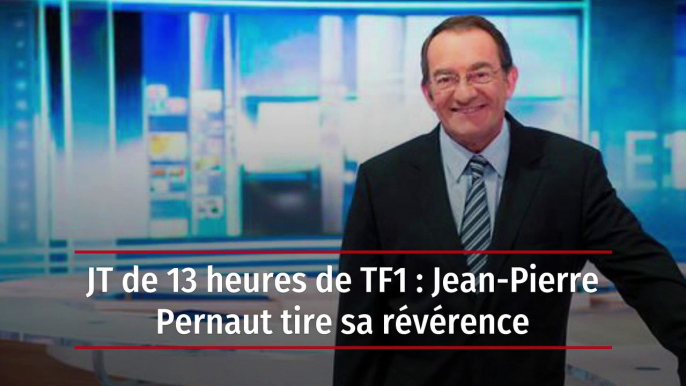 JT de 13 heures de TF1 : Jean-Pierre Pernaut tire sa révérence