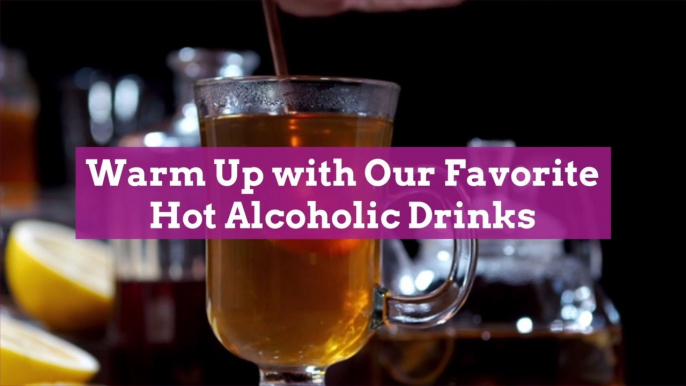 Warm Up with Our Favorite Hot Alcoholic Drinks