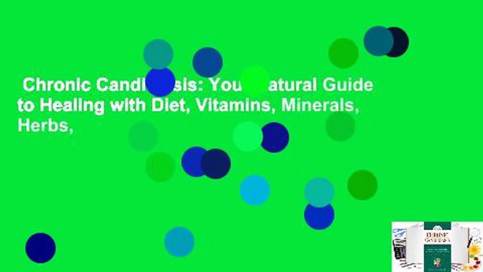 Chronic Candidiasis: Your Natural Guide to Healing with Diet, Vitamins, Minerals, Herbs,