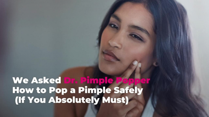 We Asked Dr. Pimple Popper How to Pop a Pimple Safely (If You Absolutely Must)